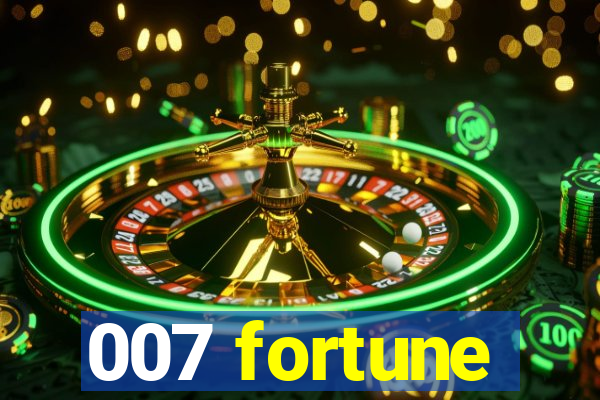 007 fortune