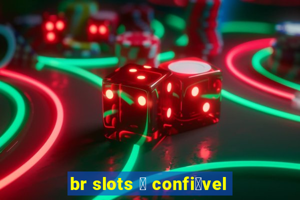 br slots 茅 confi谩vel