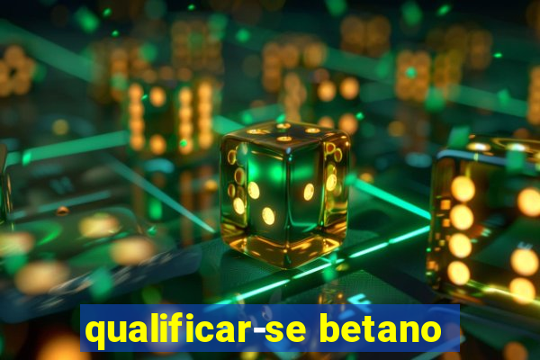 qualificar-se betano