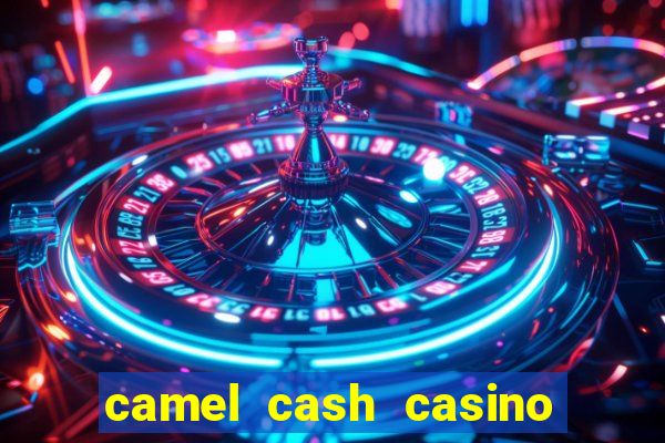 camel cash casino 777 slots