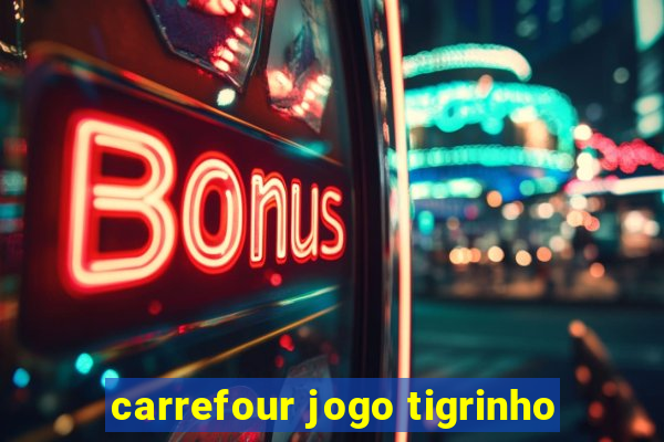 carrefour jogo tigrinho