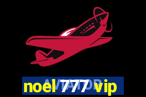 noel 777 vip