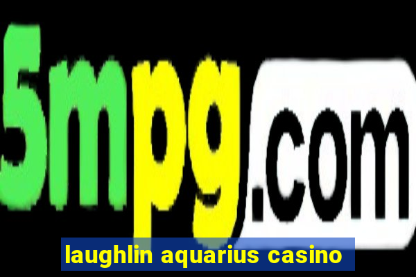 laughlin aquarius casino