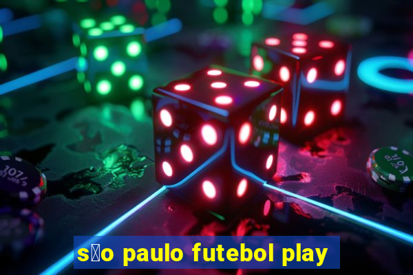 s茫o paulo futebol play