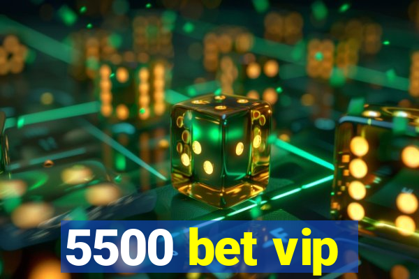 5500 bet vip