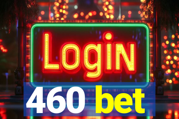 460 bet