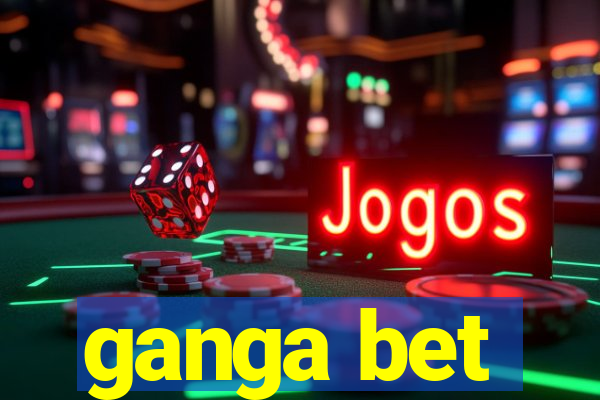 ganga bet