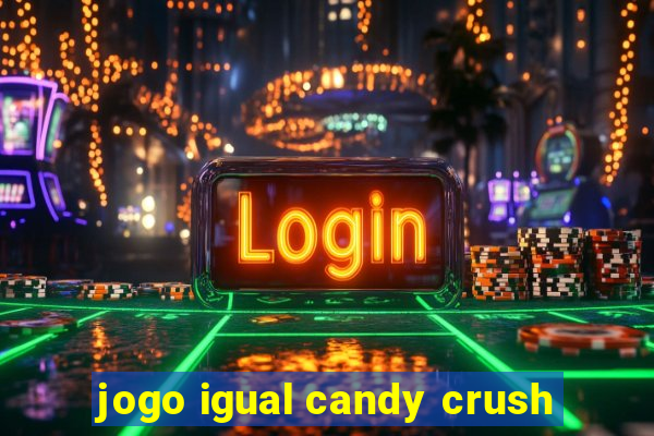 jogo igual candy crush