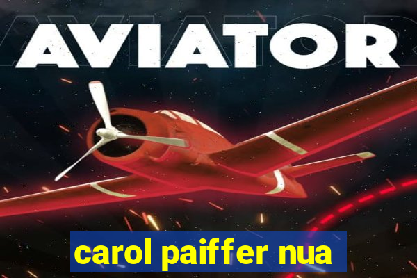 carol paiffer nua