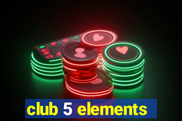 club 5 elements