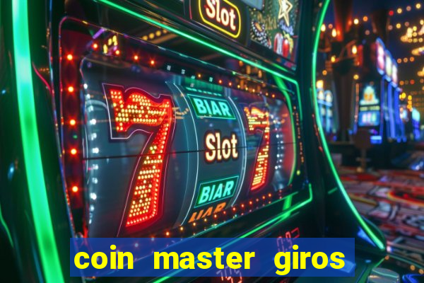 coin master giros gratis toda hora