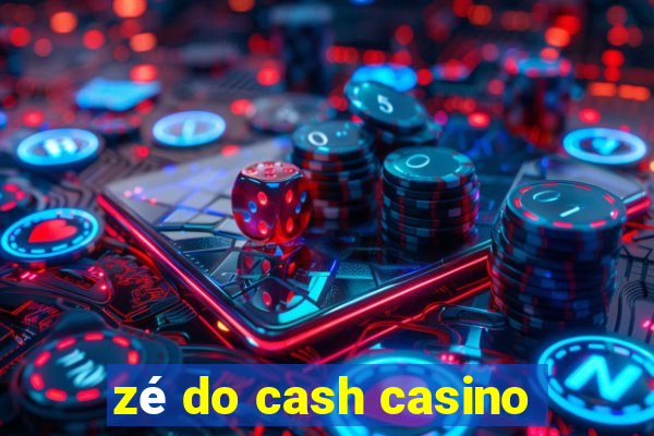 zé do cash casino