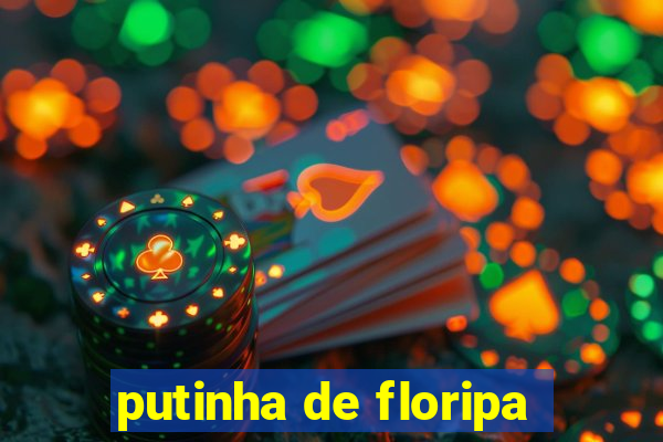 putinha de floripa