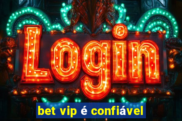 bet vip é confiável