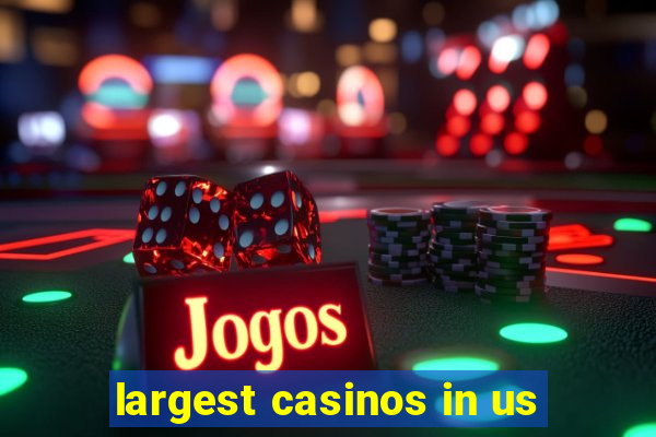 largest casinos in us