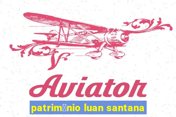 patrim么nio luan santana