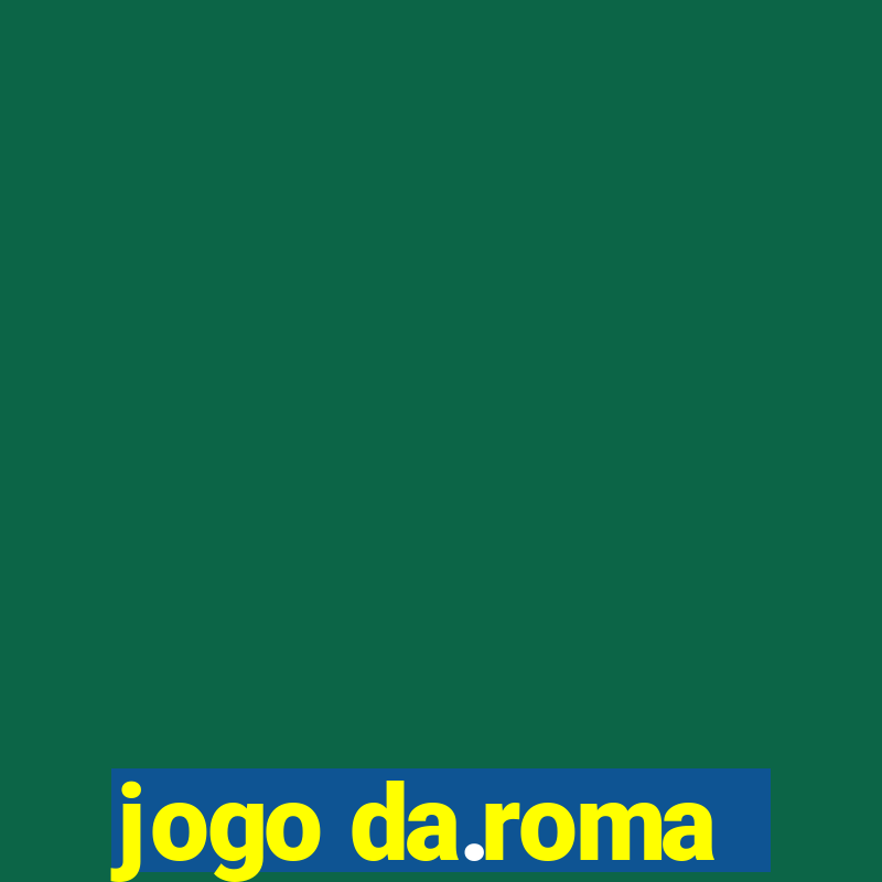 jogo da.roma