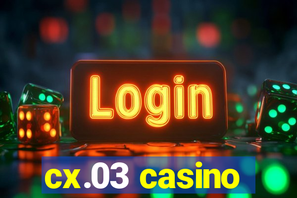 cx.03 casino