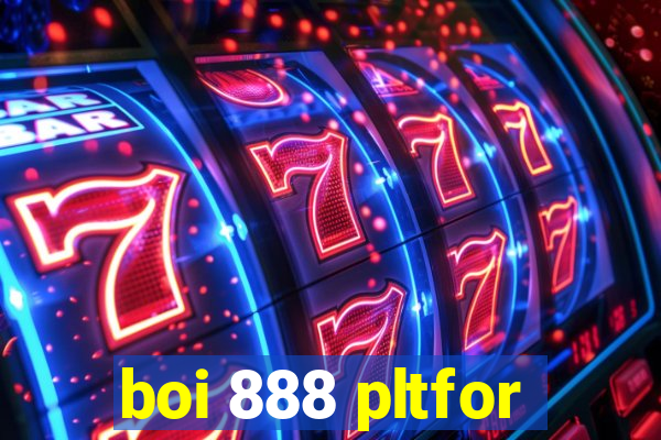 boi 888 pltfor