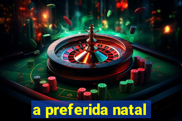 a preferida natal