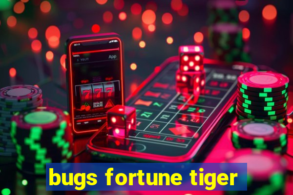 bugs fortune tiger