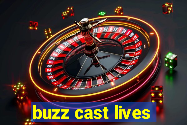 buzz cast lives