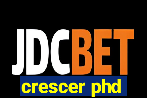 crescer phd