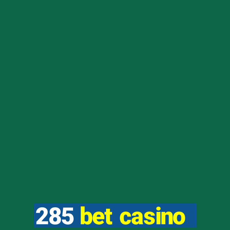 285 bet casino