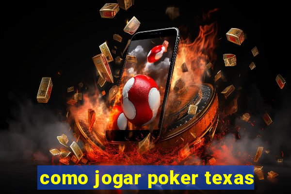 como jogar poker texas