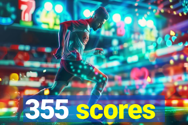 355 scores