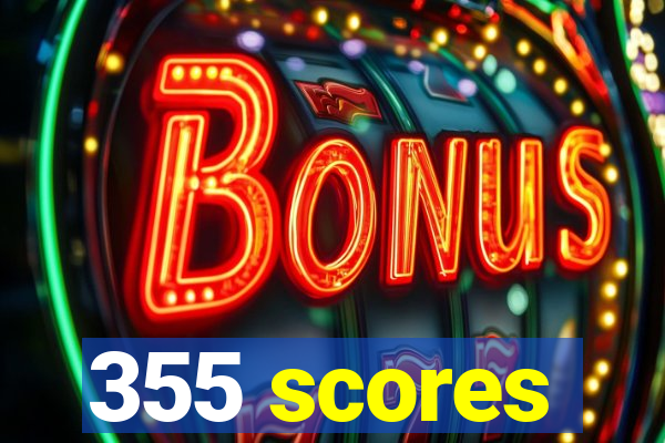 355 scores