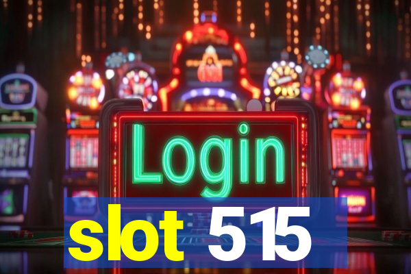 slot 515