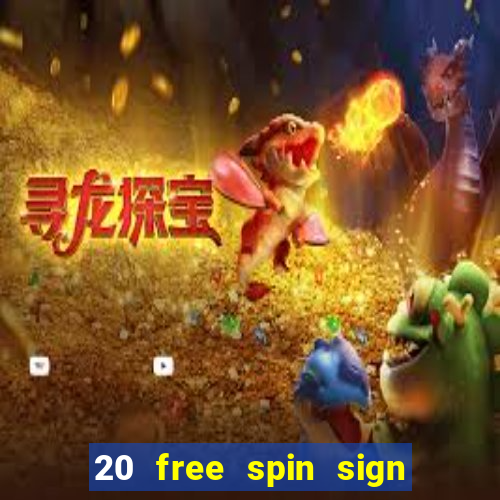 20 free spin sign up casino