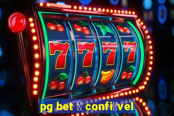 pg bet 茅 confi谩vel