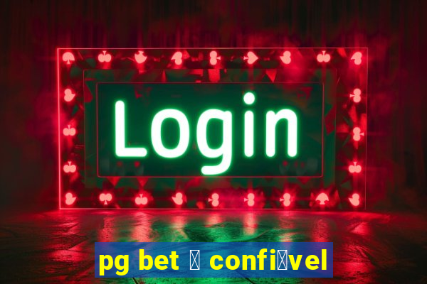 pg bet 茅 confi谩vel