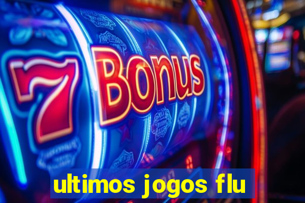 ultimos jogos flu