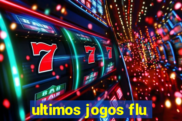 ultimos jogos flu