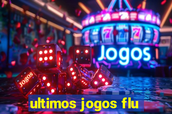 ultimos jogos flu