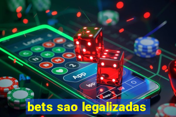 bets sao legalizadas