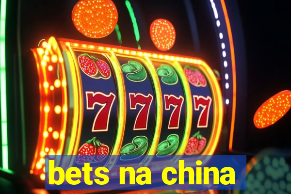 bets na china