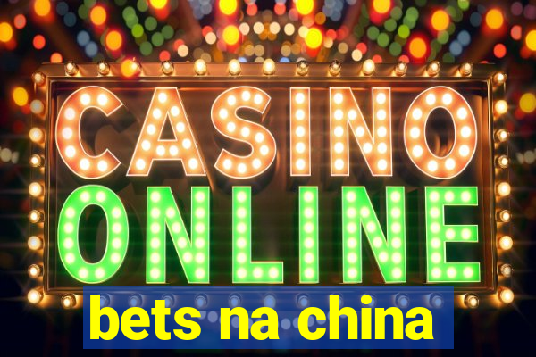 bets na china