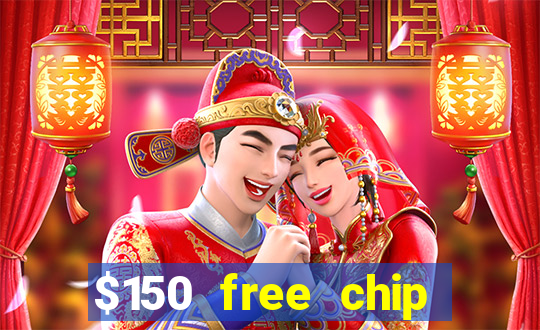 $150 free chip casinos 2022