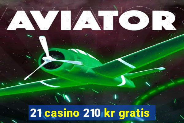 21 casino 210 kr gratis