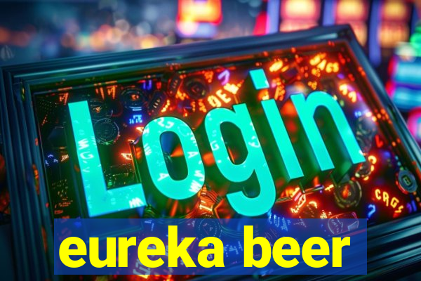 eureka beer