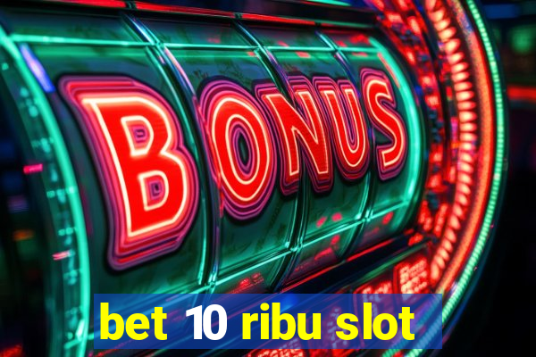 bet 10 ribu slot