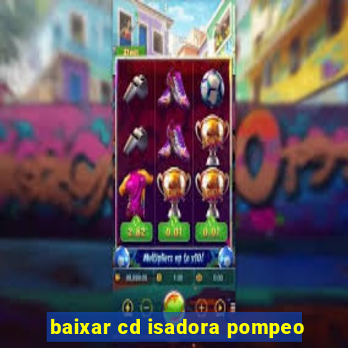 baixar cd isadora pompeo