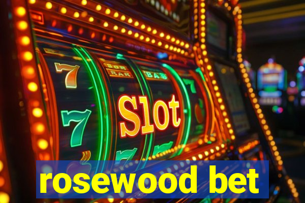 rosewood bet