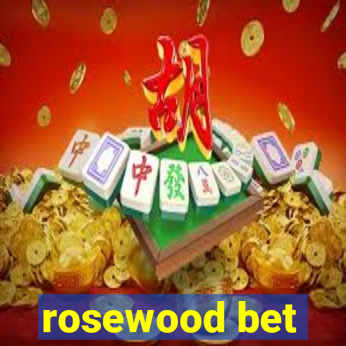 rosewood bet