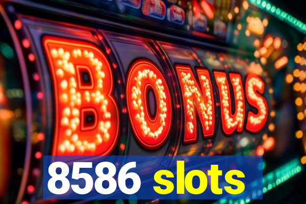 8586 slots