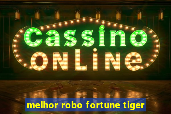 melhor robo fortune tiger